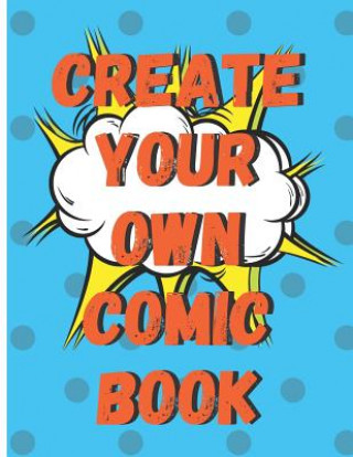 Kniha Create Your Own Comic Book: 100 Pages of Comic Book Paper For Creating Comics, Cartoons, and Storyboards Spoe G.
