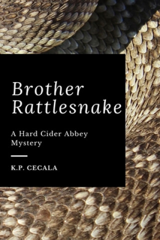 Könyv Brother Rattlesnake: A Hard Cider Abbey Mystery K. P. Cecala