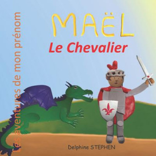 Könyv Maël le Chevalier: Les aventures de mon prénom Delphine Stephen