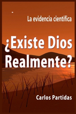 Kniha ?existe Dios Relamente?: La Evidencia Científica Carlos L. Partidas