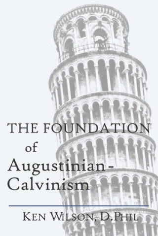 Livre The Foundation of Augustinian-Calvinism Ken Wilson