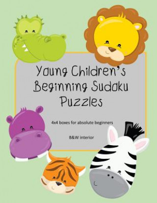 Kniha Young Children's Beginning Sudoku Puzzles: 4x4 boxes for absolute beginners, kid friendly, B&W interior, cute animal faces theme L. S. Goulet
