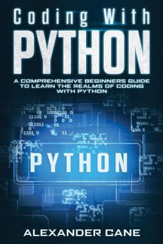 Kniha Coding with Python: A Comprehensive Beginners Guide to Learn the Realms of Coding with Python Alexander Cane