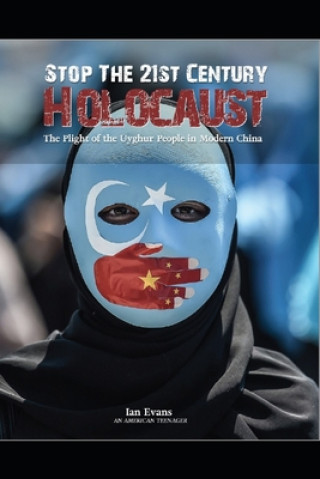 Könyv Stop the 21st Century Holocaust: The Plight of the Uyghur People in Modern China Ian Evans