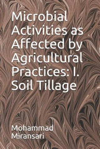 Książka Microbial Activities as Affected by Agricultural Practices: I. Soil Tillage Mohammad Miransari