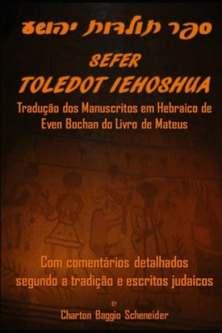 Boek Sefer Toledot Iehoshua: O Livro de Mateus em Hebraico: Com comentários detalhados segundo a tradiç?o e escritos judaicos Charton Baggio Scheneider