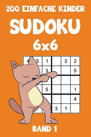 Kniha 200 Einfache Kinder Sudoku 6x6 Band 1: Sudoku Puzzle Rätselheft mit Lösung, 2 Rästel pro Seite Tewebook Sudoku