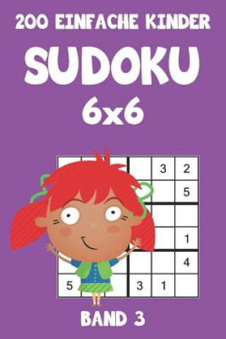 Kniha 200 Einfache Kinder Sudoku 6x6 Band 3: Sudoku Puzzle Rätselheft mit Lösung, 2 Rästel pro Seite Tewebook Sudoku