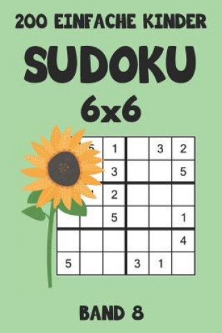 Książka 200 Einfache Kinder Sudoku 6x6 Band 8: Sudoku Puzzle Rätselheft mit Lösung, 2 Rästel pro Seite Tewebook Sudoku