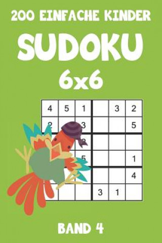 Kniha 200 Einfache Kinder Sudoku 6x6 Band 4: Sudoku Puzzle Rätselheft mit Lösung, 2 Rästel pro Seite Tewebook Sudoku