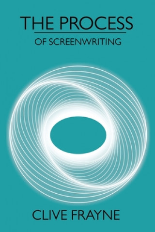 Carte The Process: of Screenwriting Clive Frayne