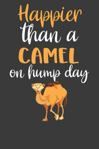 Könyv Happier Than A Camel On Hump Day: Desert Dromedary Animal Lover Gift Frozen Cactus Designs