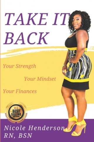 Kniha Take It Back: Your Strength - Your Mindset - Your Finances Nicole Henderson Rn Bsn