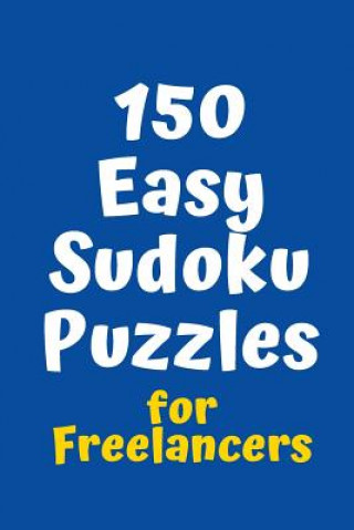 Carte 150 Easy Sudoku Puzzles for Freelancers Central Puzzle Agency