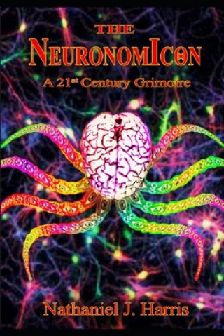 Книга The Neuronomicon: A 21st Century Grimoire Nathaniel J. Harris