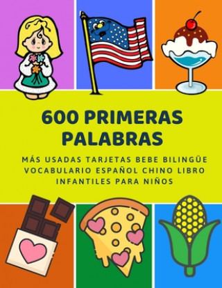 Kniha 600 Primeras Palabras Más Usadas Tarjetas Bebe Bilingüe Vocabulario Espa?ol Chino Libro Infantiles Para Ni?os: Aprender imaginario diccionario básico Lenguaje Preparacion