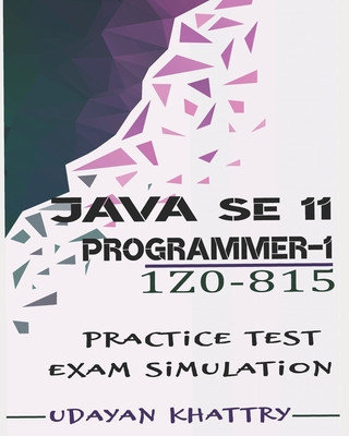 Kniha Java SE 11 Programmer I -1Z0-815 Practice Tests Udayan Khattry