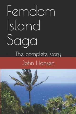 Carte Femdom Island Saga: The complete story - all eight parts. John Hansen
