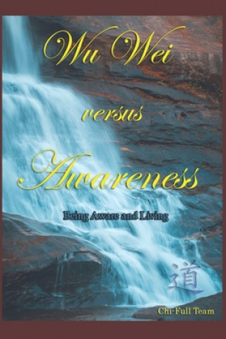 Kniha Wu Wei versus Awareness Chi-Full Team