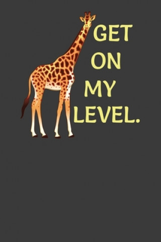 Kniha Get On My Level: Tall Giraffe Wildlife Animal Lover Gift Frozen Cactus Designs