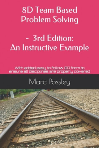 Könyv 8D Team Based Problem Solving - 3rd Edition: An Instructive Example: Now includes an easy to follow 8D form to ensure all disciplines are properly cov Marc Possley