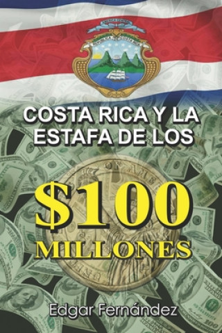Könyv Costa Rica y la Estafa de los $100 Millones Edgar Fernandez
