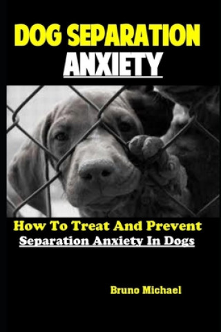 Könyv Dog Separation Anxiety Bruno Michael
