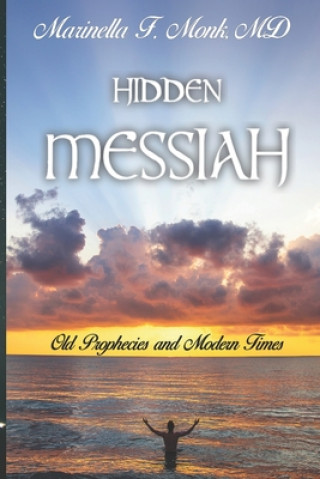 Carte Hidden Messiah: Old Prophecies and Modern Times Marinella F. Monk MD