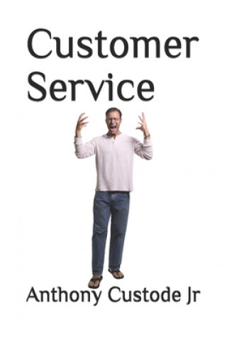 Knjiga Customer Service Anthony Custode Jr