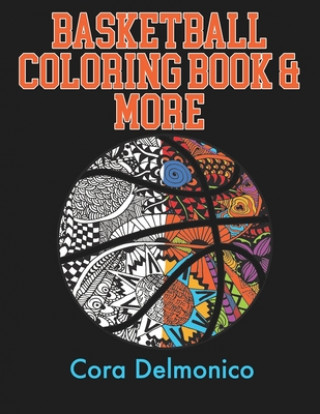 Carte Basketball Coloring Book and More: A Coloring and Activity Book for Girls and Boys who Love Hoops! Cora Delmonico