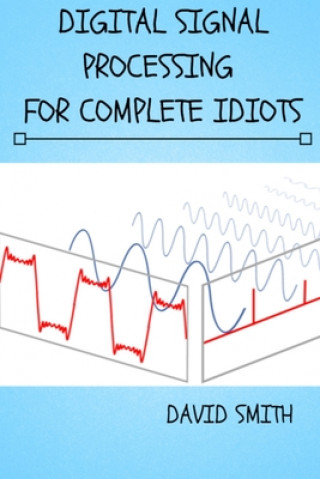 Kniha Digital Signal Processing for Complete Idiots David Smith