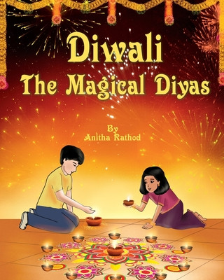Könyv Diwali the magical diyas: A Diwali story Anitha Rathod