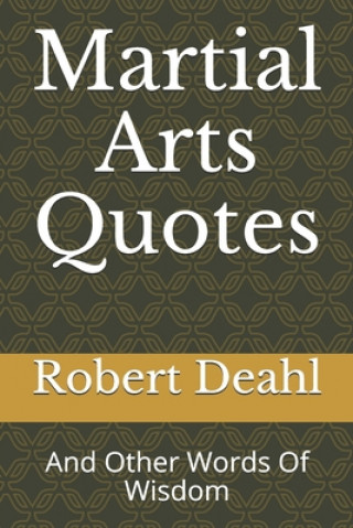 Kniha Martial Arts Quotes: And Other Words Of Wisdom Robert Deahl