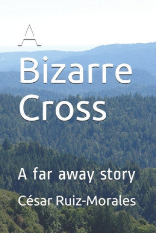 Knjiga A Bizarre Cross: A far away story Cesar Ruiz-Morales