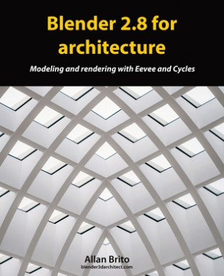 Kniha Blender 2.8 for architecture: Modeling and rendering with Eevee and Cycles Allan Brito