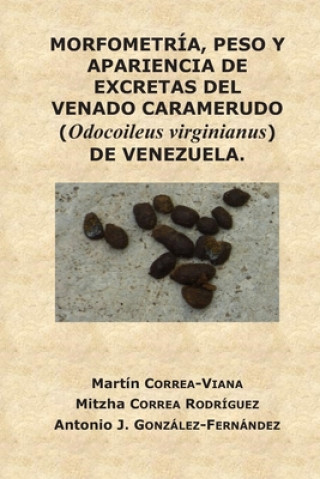 Carte MORFOMETRÍA, PESO Y APARIENCIA DE EXCRETAS DEL VENADO CARAMERUDO (Odocoileus virginianus) DE VENEZUELA. Mitzha Correa Rodriguez