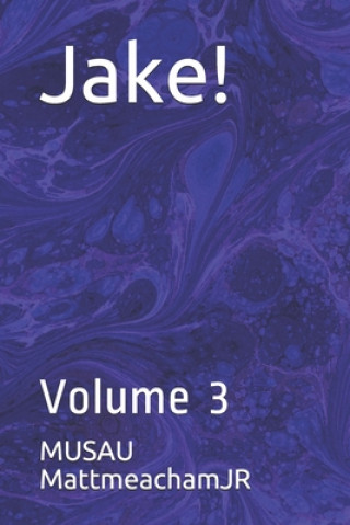 Könyv Jake!: Volume 3 Musau Mattmeachamjr