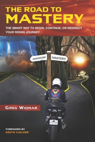 Kniha The Road to Mastery: The Smart Way to Begin, Continue, or Redirect Your Riding Journey Greg Widmar