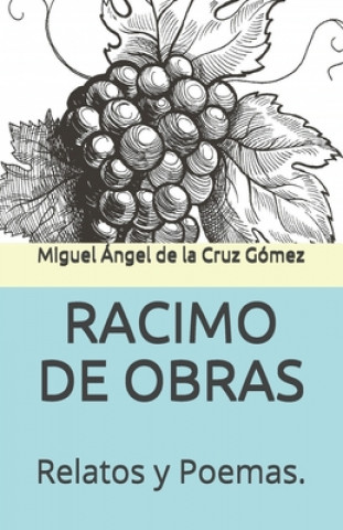 Knjiga Racimo de Obras: Relatos y Poemas. Miguel Angel de la Cruz Gomez