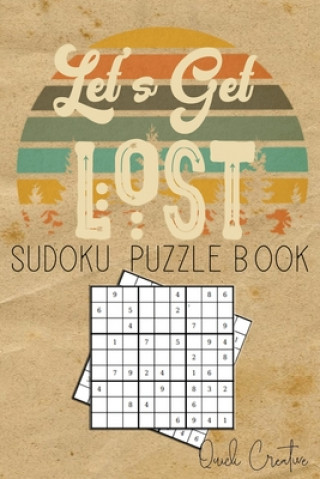 Kniha Let's Get Lost Sudoku Puzzle Book: Easy to Medium Sudoku Puzzle Book Including Solutions; Great Gift for Traveling, Camping or RV Trips Quick Creative