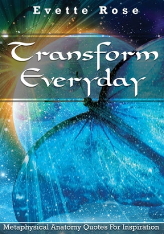Kniha Transform Everday: Metaphysical Anatomy Quotes for Inspiration Evette Rose