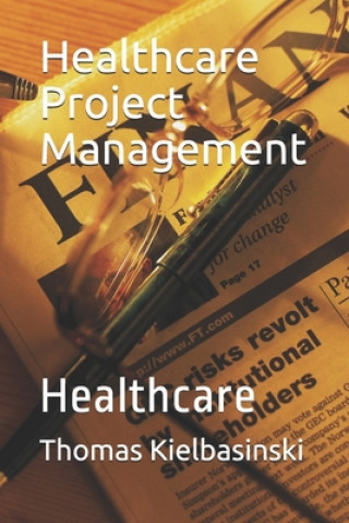 Kniha Healthcare Project Management: Healthcare Thomas Kielbasinski