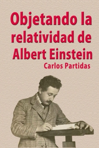 Book Objetando La Relatividad de Albert Einstein Carlos L. Partidas