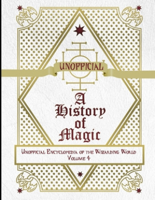 Könyv Unofficial History of Magic: Unofficial Encyclopedia of the Wizarding World - Volume 4 James a. C. Muggleton