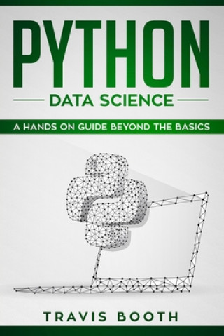 Könyv Python Data Science: A Hands-on Guide Beyond the Basics Travis Booth