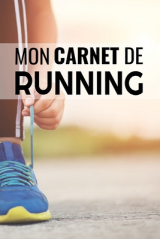 Carte Mon Carnet de Running: Planifiez & Analysez vos entraînements (Objectifs, distance, durée, route, HR, etc...) - 15,24 x 22,86 cm, 131 pages Run'n'fit Editions