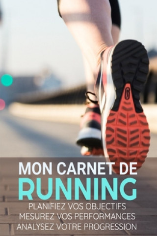 Carte Mon Carnet de Running: Course ? Pieds, Jogging, Préparation au Marathon - Objectifs, distance, durée, route, HR, etc... - 15,24 x 22,86 cm, 1 Run'n'fit Editions