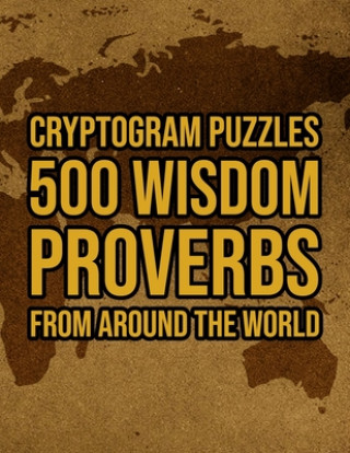 Carte 500 Wisdom Proverbs From Around The World: Motivational And Inspirational Cryptogram Puzzle Encryption Activity Book Games Large Print Size World Cryp Brainy Puzzler Group