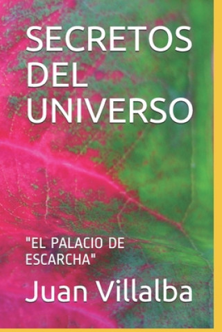 Könyv Secretos del Universo: "el Palacio de Escarcha" Juan Villalba