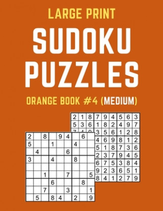 Kniha Large Print Sudoku Puzzles Orange Book #4 (Medium): Medium Sudoku Puzzle Book including Instructions and Answer Keys Puzzy Publishers